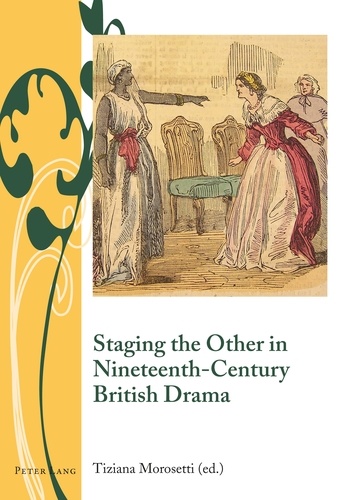 Tiziana Morosetti - Staging the Other in Nineteenth-Century British Drama.
