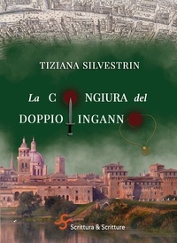 Tiziana Silvestrin - La congiura del doppio inganno.