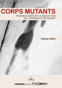 Tiziana Villani - Corps mutants - Technologies de la sélection de l'humain et du vivant.