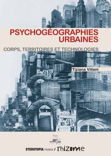 Tiziana Villani - Psychogéographies urbaines - Corps, territoires et technologies.