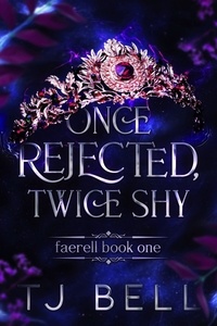  TJ Bell - Once Rejected, Twice Shy - Faerell, #1.