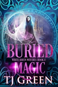  TJ Green - Buried Magic - White Haven Witches, #1.