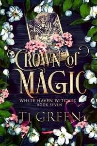  TJ Green - Crown of Magic - White Haven Witches, #7.