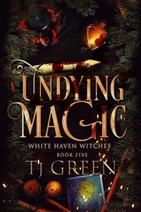  TJ Green - Undying Magic - White Haven Witches, #5.