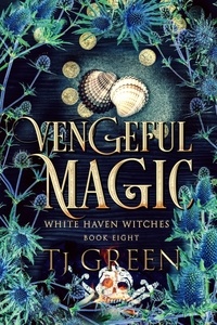  TJ Green - Vengeful Magic - White Haven Witches, #8.