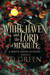  TJ Green - White Haven and the Lord of Misrule - White Haven Witches.