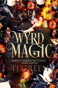  TJ Green - Wyrd Magic - White Haven Witches, #11.