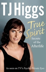 TJ Higgs - True Spirit - Secrets of the Afterlife.