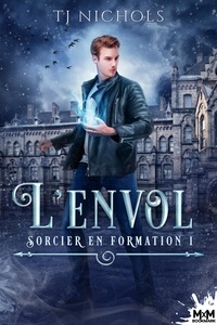 TJ Nichols - Sorcier en formation Tome 1 : L'envol.