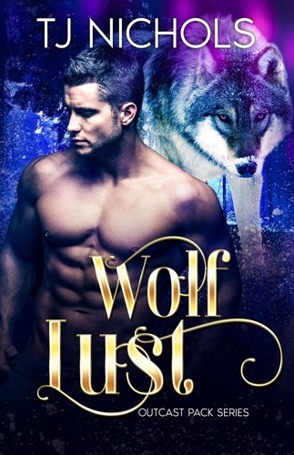  TJ Nichols - Wolf Lust - Outcast Pack, #5.