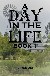  TJ Reeder - A Day In  The Life  Book 1 - A Day In The Life.