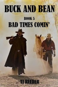  TJ Reeder - Book 5 Bad Times Comin' - Buck and Bean, #5.