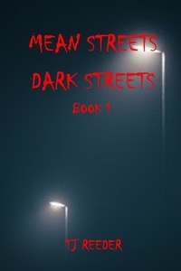  TJ Reeder - Mean Streets, Dark Streets Book 1 - Mean Streets, Dark Streets.