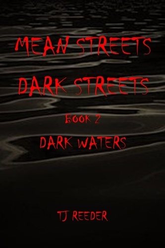 TJ Reeder - Mean Streets, Dark Streets Book 2: Dark Waters - Mean Streets, Dark Streets, #2.