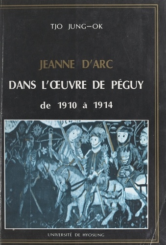 Tjo Jung-Ok et Simone Fraisse - Jeanne d'Arc dans l'œuvre de Péguy de 1910 à 1914.