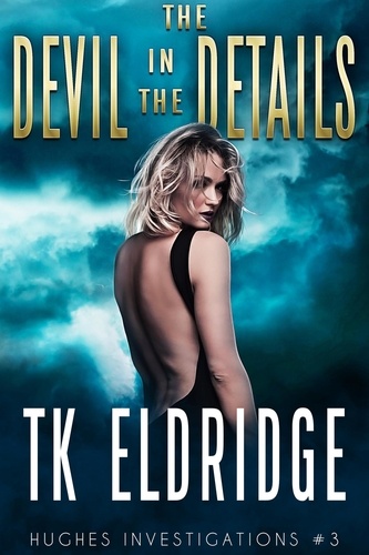  TK Eldridge - The Devil in the Details - Hughes Investigations, #4.
