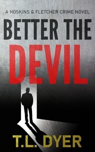  TL Dyer - Better The Devil - Hoskins &amp; Fletcher Crime Series, #6.