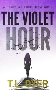  TL Dyer - The Violet Hour - Hoskins &amp; Fletcher Crime Series, #5.