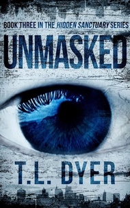  TL Dyer - Unmasked - Hidden Sanctuary Series, #3.