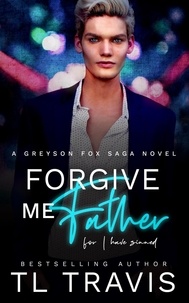  TL Travis - Forgive Me Father - Greyson Fox Saga, #2.