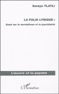 La folie lyrique : Essai sur le surréalisme et la psychiatrie