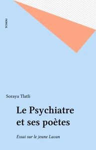 Le Psychiatre Et Ses Poetes. Essai Sur Le Jeune Lacan