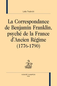La correspondance de Benjamin Franklin, psyché de la France d'Ancien Régime (1776-1790)