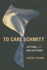 To Carl Schmitt - Letters and Reflections.