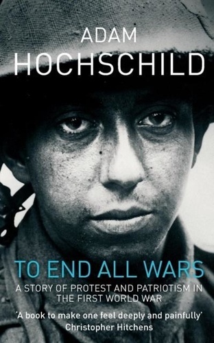 To End All Wars - A Story of Protest and Patriotism in the First World War.