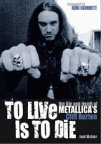 To Live Is to Die: The Life and Death of Metallica's Cliff Burton.