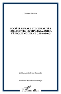 Toader Nicoara - SOCIÉTÉ RURALE ET MENTALITÉS COLLECTIVES EN TRANSYLVANIE À L'ÉPOQUE MODERNE (1680-1800).