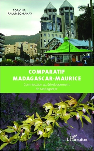 Toavina Ralambomahay - Comparatif Madagascar-Maurice - Contribution au développement de Madagascar.