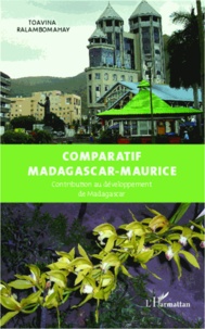 Toavina Ralambomahay - Comparatif Madagascar-Maurice - Contribution au développement de Madagascar.