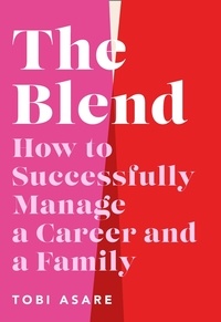 Tobi Asare - The Blend - How to Successfully Manage a Career and a Family.