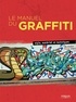 Eve Vila et Tobias Barenthin Lindblad - Le manuel du graffiti - Style, matériel et techniques.