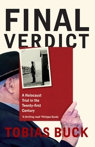 Tobias Buck - Final Verdict - A Holocaust Trial in the Twenty-first Century.