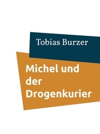 Tobias Burzer - Michel und der Drogenkurier - Das Buch der Lehre.