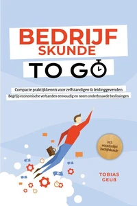 Bedrijfskunde to Go – Compacte praktijkkennis voor zelfstandigen & leidinggevenden: Begrijp economische verbanden eenvoudig en neem onderbouwde beslissingen – incl. woordenlijst bedrijfskunde