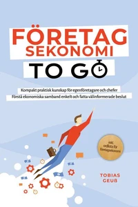 Företagsekonomi to Go – Kompakt praktisk kunskap för egenföretagare och chefer: Förstå ekonomiska samband enkelt och fatta välinformerade beslut – inkl. ordlista för företagsekonomi