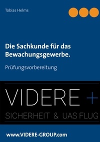 Tobias Helms et VIDERE + Sicherheit & UAS Flug www.VIDERE-GROUP.com - Die Sachkunde für das Bewachungsgewerbe. - Prüfungsvorbereitung.