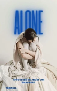 Alone - Tipps gegen die Angst vor Einsamkeit