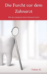 Die Furcht vor dem Zahnarzt
