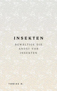 Insekten - bewältige die Angst vor Insekten