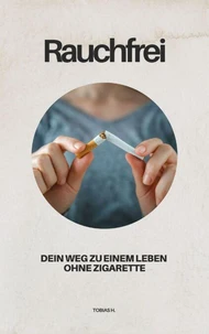 Rauchfrei - dein Weg zu einem Leben ohne Zigarette