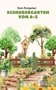 Schrebergarten von A bis Z - dein Ratgeber