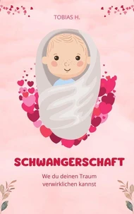 Schwangerschaft - wie du deinen Traum verwirklichen kannst