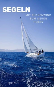Segeln - mit Rückenwind zum neuen Hobby