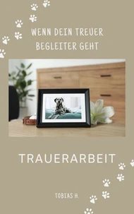 Trauerarbeit - wenn dein treuer Begleiter geht