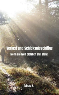 Verlust und Schicksalsschläge - wenn die Welt plötzlich still steht