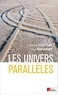 Tobias Hürter et Max Rauner - Les univers parallèles - Du géocentrisme au multivers.